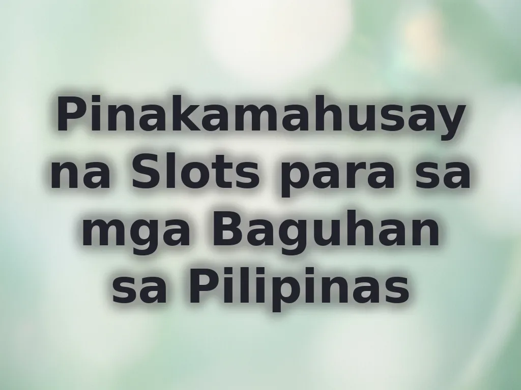 Pinakamahusay na Slots para sa mga Baguhan sa Pilipinas