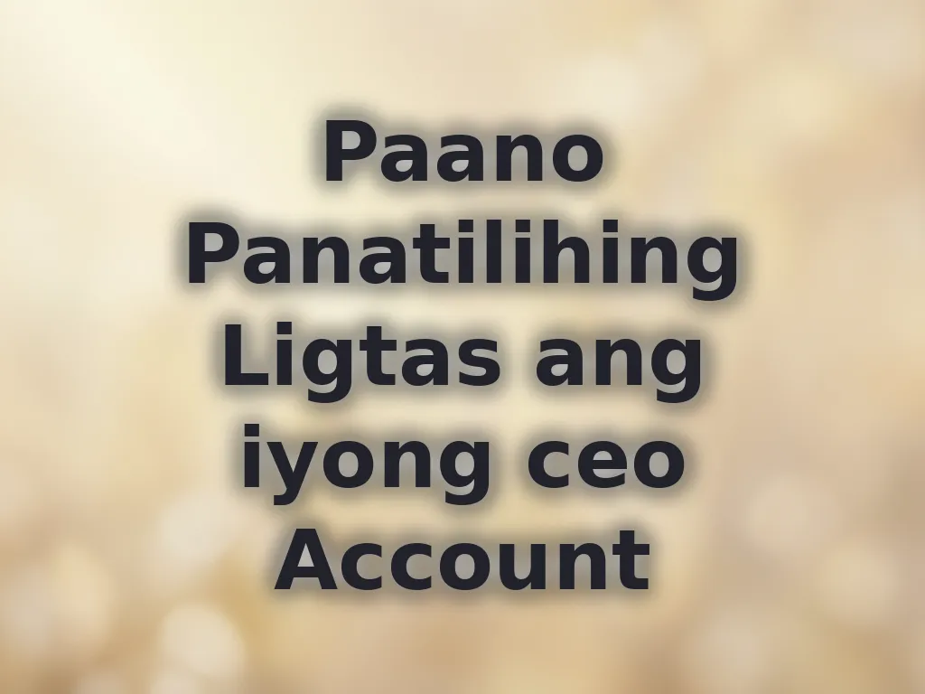 Paano Panatilihing Ligtas ang iyong ceo Account