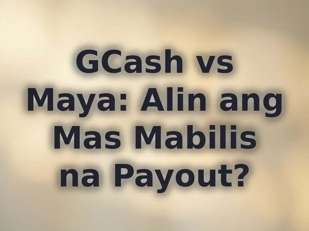 GCash vs Maya: Alin ang Mas Mabilis na Payout?