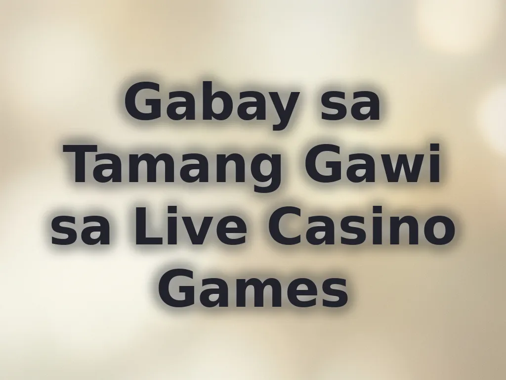 Gabay sa Tamang Gawi sa Live Casino Games